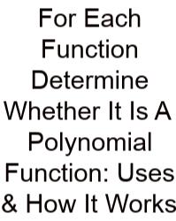 For Each Function Determine Whether It Is A Polynomial Function: Uses & How It Works