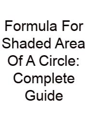 Formula For Shaded Area Of A Circle: Complete Guide