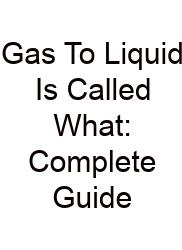 Gas To Liquid Is Called What: Complete Guide