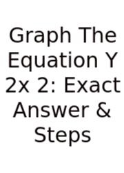 Graph The Equation Y 2x 2: Exact Answer & Steps