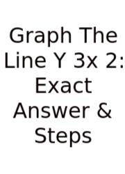Graph The Line Y 3x 2: Exact Answer & Steps