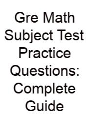 Gre Math Subject Test Practice Questions: Complete Guide