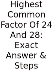 Highest Common Factor Of 24 And 28: Exact Answer & Steps