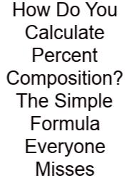 How Do You Calculate Percent Composition? The Simple Formula Everyone Misses