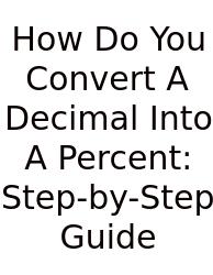 How Do You Convert A Decimal Into A Percent: Step-by-Step Guide
