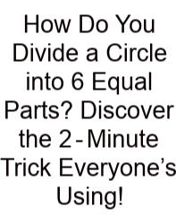 How Do You Divide A Circle Into 6 Equal Parts? Discover The 2‑Minute Trick Everyone’s Using!