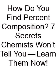 How Do You Find Percent Composition? 7 Secrets Chemists Won’t Tell You — Learn Them Now!