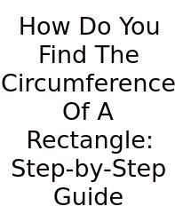 How Do You Find The Circumference Of A Rectangle: Step-by-Step Guide