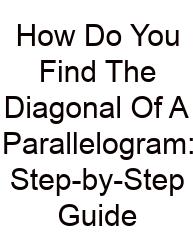 How Do You Find The Diagonal Of A Parallelogram: Step-by-Step Guide