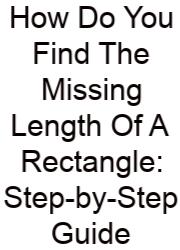 How Do You Find The Missing Length Of A Rectangle: Step-by-Step Guide