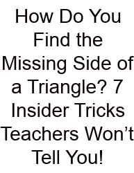 How Do You Find The Missing Side Of A Triangle? 7 Insider Tricks Teachers Won’t Tell You!
