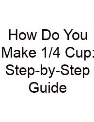 How Do You Make 1/4 Cup: Step-by-Step Guide
