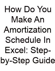 How Do You Make An Amortization Schedule In Excel: Step-by-Step Guide