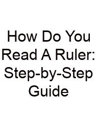 How Do You Read A Ruler: Step-by-Step Guide