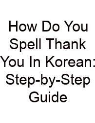 How Do You Spell Thank You In Korean: Step-by-Step Guide