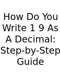 How Do You Write 1 9 As A Decimal: Step-by-Step Guide