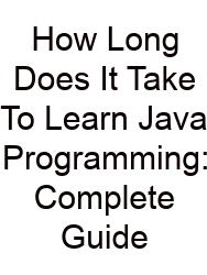 How Long Does It Take To Learn Java Programming: Complete Guide