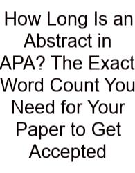 How Long Is An Abstract In APA? The Exact Word Count You Need For Your Paper To Get Accepted