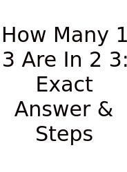 How Many 1 3 Are In 2 3: Exact Answer & Steps