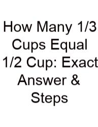 How Many 1/3 Cups Equal 1/2 Cup: Exact Answer & Steps