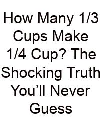 How Many 1/3 Cups Make 1/4 Cup? The Shocking Truth You’ll Never Guess