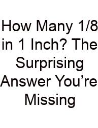 How Many 1/8 In 1 Inch? The Surprising Answer You’re Missing