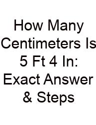 How Many Centimeters Is 5 Ft 4 In: Exact Answer & Steps