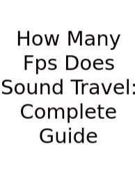 How Many Fps Does Sound Travel: Complete Guide