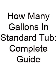How Many Gallons In Standard Tub: Complete Guide