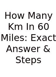 How Many Km In 60 Miles: Exact Answer & Steps