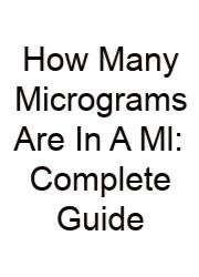 How Many Micrograms Are In A Ml: Complete Guide