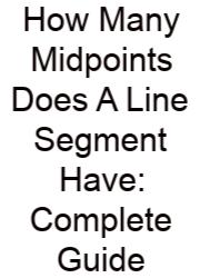 How Many Midpoints Does A Line Segment Have: Complete Guide
