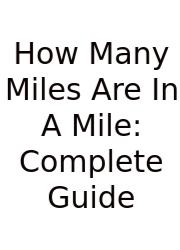 How Many Miles Are In A Mile: Complete Guide