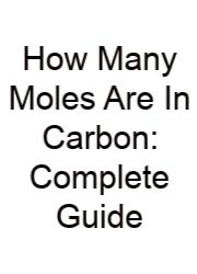 How Many Moles Are In Carbon: Complete Guide