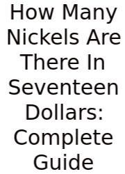 How Many Nickels Are There In Seventeen Dollars: Complete Guide
