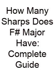 How Many Sharps Does F# Major Have: Complete Guide