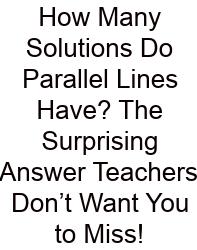 How Many Solutions Do Parallel Lines Have? The Surprising Answer Teachers Don’t Want You To Miss!