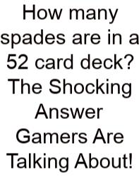 How Many Spades Are In A 52 Card Deck? The Shocking Answer Gamers Are Talking About!