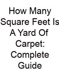 How Many Square Feet Is A Yard Of Carpet: Complete Guide