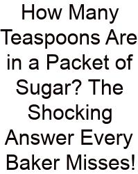 How Many Teaspoons Are In A Packet Of Sugar? The Shocking Answer Every Baker Misses!