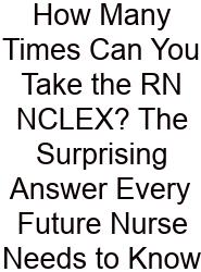 How Many Times Can You Take The RN NCLEX? The Surprising Answer Every Future Nurse Needs To Know