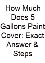 How Much Does 5 Gallons Paint Cover: Exact Answer & Steps