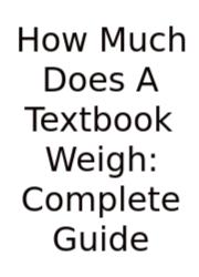 How Much Does A Textbook Weigh: Complete Guide