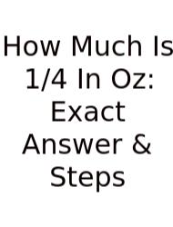 How Much Is 1/4 In Oz: Exact Answer & Steps