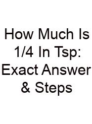 How Much Is 1/4 In Tsp: Exact Answer & Steps
