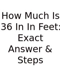 How Much Is 36 In In Feet: Exact Answer & Steps
