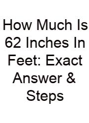 How Much Is 62 Inches In Feet: Exact Answer & Steps