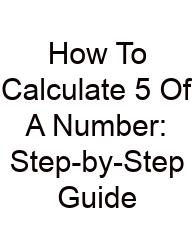 How To Calculate 5 Of A Number: Step-by-Step Guide