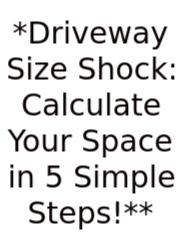 *Driveway Size Shock: Calculate Your Space In 5 Simple Steps!**