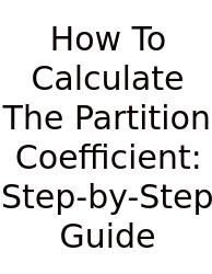 How To Calculate The Partition Coefficient: Step-by-Step Guide